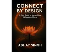 Connect by Design: A Field Guide to Networking Without the Sleaze