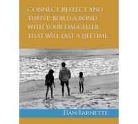 Connect, Reflect and Thrive: Build a Bond with Your Daughter That Will Last a Lifetime
