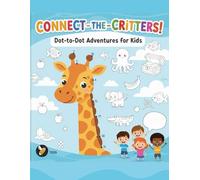 Connect- The- Critters! Dot- to- Dot Adventures For Kids: Color, and Let Your Imagination Soar!!!: The Perfect Activity Book for Kids.A Fun Way to Learn Numbers and Creative Coloring.