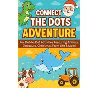 Connect the dots adventure: Fun Dot-to-Dot Activities Featuring Animals, Dinosaurs, Christmas, Farm Life & More!