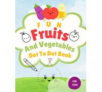Connect The Dots And Colouring For Kids - Cute Fruit And Vegetables: Dive Into fun With 24 Cute Fruit And Vegetables - Educational Activity Book For Ages 4-8