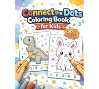 Connect the Dots Coloring Book for Kids: 50+ Fun & Easy Dot-to-Dot Puzzles to Learn Numbers (Ages 3-7): Educational Activity Book for Preschoolers & ... Hand-Eye Coordination and Counting Skills