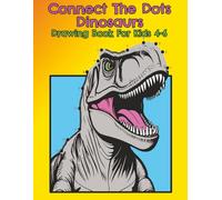 Connect The Dots Dinosaurs Drawing Book For Kids 4-6: Dot to Dot Book with Simple Art about Dinosaurs, T-Rex, Prehistoric Animals and More | 8.5 x 11 ... Gift For Christmas, Birthdays and Party Favor