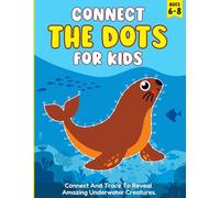 Connect The Dots For Kids Ages 6-8: 101 Dot to Dot Underwater Creatures Learning and Activity Book