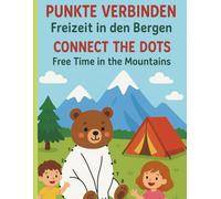 Connect the Dots: Free Time in the Mountains - A Dot-to-Dot Coloring Book For Kids Ages 3 to 5_Bilingual English-German: Playful Learning and Fun with Mountains, Animals and Nature