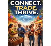 CONNECT. TRADE. THRIVE.: The Global Barter Exchange Handbook - How to Trade Skills, Goods, and Time Without Money, Build Durable Trust, and Thrive Beyond the Cash Economy