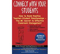 Connect With Your Students: How to Build Positive Teacher-Student Relationships - The #1 Secret to Effective Classroom Management