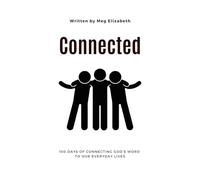 Connected: 100 Days of Connecting God's Word to Our Everyday Lives