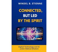 Connected, but led by the Spirit: Digital Technology and AI under Biblical Wisdom