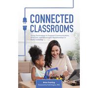 Connected Classrooms: Using Technology to Support Communication, Inclusion, and Meaningful Relationships in Early Learning