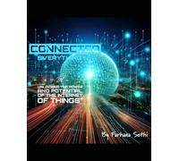 Connected Everything: Unlocking the Power and Potential of the Internet of Things