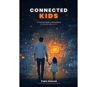 Connected Kids: A Practical Guide to Online Safety for Parents in the AI Era