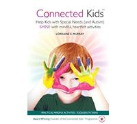 Connected Kids: Help Kids with Special Needs (and Autism) SHINE with mindful, heartfelt activities: Help Kids (with Autism, ADHD and Special Needs) Shine Through Mindful Activities