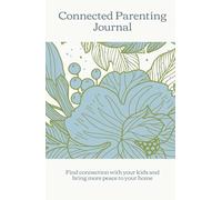 Connected Parenting Journal: Find connection with your kids and bring more peace to your home