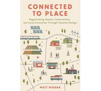 Connected to Place: Regenerating Nature, Communities, and Local Economies Through Systems Change