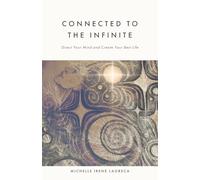 Connected to The Infinite: Direct Your Mind and Create Your Best Life