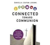 Connected Toward Communion: The Church and Social Communication in the Dig...