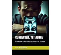 CONNECTED, YET ALONE: A GENERATION'S QUEST BEYOND THE SCREEN