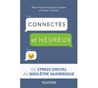Connectés et heureux !: Du stress digital au bien-être numérique