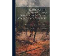 Connecticut Adju Report Of The Movements And Operations Of The 1st (Tascabile)