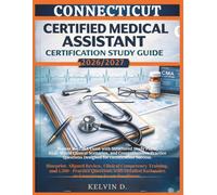 CONNECTICUT CERTIFIED MEDICAL ASSISTANT CERTIFICATION STUDY GUIDE: Master the CMA Exam With Structured Study Plans, Real-word Clinical Scenarios, and ... Questions Designed for Certification Success
