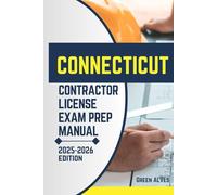 CONNECTICUT CONTRACTOR LICIENCE EXAM PREP MANUAL: Comprehensive Guide to Passing the Connecticut Contractor License Exam with Practice Questions, Answers, and Expert Tips