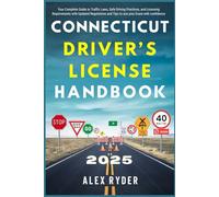 Connecticut Driver’s License Handbook 2025: Your Complete Guide to Traffic Laws, Safe Driving Practices, and Licensing Requirements with Updated Regulations and Tips to ace your Exam with confidence