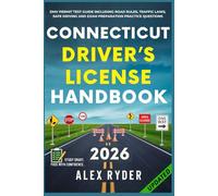 Connecticut Driver’s License Handbook: Your Complete Guide to Traffic Laws, Safe Driving Practices, and Licensing Requirements with Updated Regulations and Tips to ace your Exam with confidence