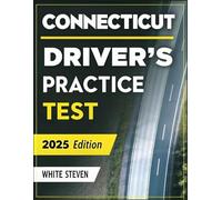 Connecticut Driver's Practice Test 2025-2026: Master the Connecticut DMV Written & Road Test with Over 500 Realistic Practice Questions, Real-Life ... Study Strategies for First-Time Drivers