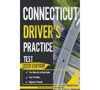 Connecticut Driver's Practice Test 2026: Exam Prep Book with 5 Full Practice Tests and Over 500 Real-Life Scenarios Questions to Ace Your DMV Exam with Ease