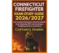 CONNECTICUT FIREFIGHTER EXAM STUDY GUIDE 2026/2027: Your Complete Roadmap to Acing the FireTeam Exam, Mastering CPAT, and Launching a Firefighting Career in CONNECTICUT