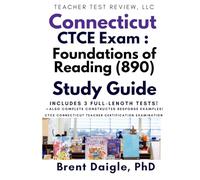 Connecticut Foundations of Reading (890) Study Guide: 3 Full-Length Practice Tests, Constructed-Response Support, and Step-By-Step Strategies to Pass on the First Attempt