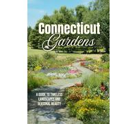 Connecticut Gardens: A Guide to Timeless Landscapes and Seasonal Beauty