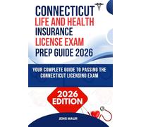 CONNECTICUT LIFE AND HEALTH INSURANCE LICENSE EXAM PREP GUIDE 2026: YOUR COMPLETE GUIDE TO PASSING THE CONNECTICUT LICENSING EXAM