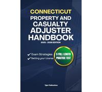 CONNECTICUT PROPERTY AND CASUALTY ADJUSTER HANDBOOK: A Complete Guide to Passing the Exam on Your First Try