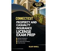 CONNECTICUT PROPERTY AND CASULTY LICIENCE EXAM PREP MANUAL: Comprehensive, Clear Explanations, Practice Exams, and Connecticut Laws for Future Insurance Professionals