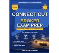 Connecticut Real Estate Broker Exam Prep: The Complete Step-by-Step Study Guide to Pass Your Connecticut Real Estate Broker License Exam on the First Try With Practice Tests, Brokerage Math, and Broke