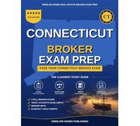 Connecticut Real Estate Broker Exam Prep: The Complete Step-by-Step Study Guide to Pass Your Connecticut Real Estate Broker License Exam on the First Try With Practice Tests, Brokerage Math, and Broke