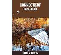 CONNECTICUT TRAVEL GUIDE: Discover Connecticut Top Spots, Hidden Gems, Nightlife, Outdoor Adventures, and Culture, with Practical Tips and Local Insights