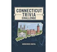 Connecticut Trivia Challenge: 1,000 Fascinating Facts, Curious History, and Surprising Stories from the Constitution State