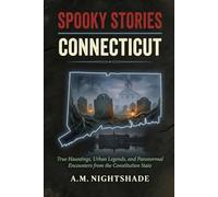 Connecticut: True Hauntings, Urban Legends, and Paranormal Encounters from the Constitution State