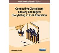 Connecting Disciplinary Literacy and Digital Storytelling in K-12 Ed (Tascabile)