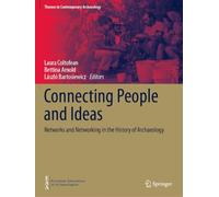 Connecting People and Ideas: Networks and Networking in the History of Archaeology