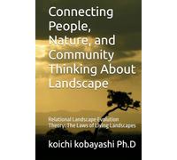 Connecting People, Nature, and Community Thinking About Landscape: Relational Landscape Evolution Theory: The Laws of Living Landscapes