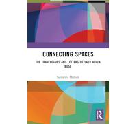 Connecting Spaces: The Travelogues and Letters of Lady Abala Bose