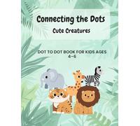 Connecting the Dots: Cute Creatures: Dot to Dot Book for Kids Ages 4-6 | Fun Animals Activity Book for Preschool & Kindergarten