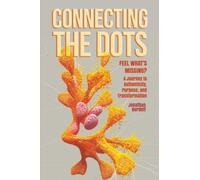 Connecting the Dots: Feel What’s Missing?: A Journey to Authenticity, Purpose, and Transformation'