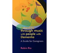 Connecting through Music with People with Dementia: A Guide for Caregivers