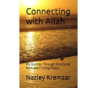 Connecting with Allah: My Journey Through Emotional Hurt and Finding Peace