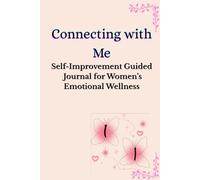 CONNECTING WITH ME: Self-Improvement Guided Journal for Women's Emotional Wellness